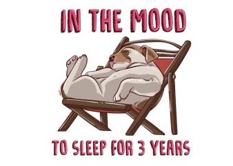 In the mood to sleep for 3 years (Dog) graphic t-shirt design